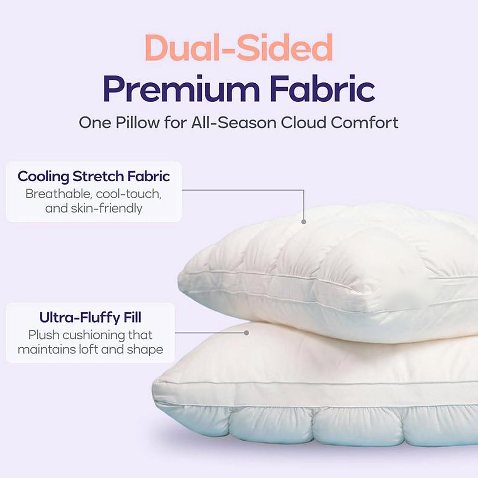 Dual-sided pillow with cooling stretch fabric on one face and ultra-fluffy fill